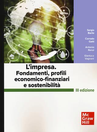 L'impresa. Fondamenti, profili economico-finanziari e sostenibilità - Sergio Barile, Corrado Gatti, Antonio Renzi - Libro McGraw-Hill Education 2022, Economia e discipline aziendali | Libraccio.it