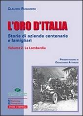 L' oro d'Italia. Storie di aziende centenarie e famigliari. Vol. 2: La Lombardia.