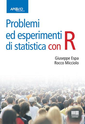 Problemi ed esperimenti di statistica con R - Giuseppe Espa, Rocco Micciolo - Libro Apogeo Education 2014, Idee e strumenti | Libraccio.it