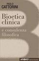 Bioetica clinica - Paolo Cattorini - Libro Apogeo Education 2008, Pratiche filosofiche | Libraccio.it