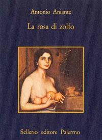 La rosa di zolfo - Antonio Aniante - Libro Sellerio Editore Palermo 1986, La memoria | Libraccio.it