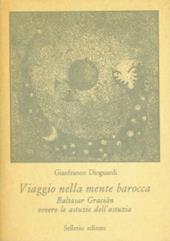 Viaggio nella mente barocca. Baltasar Gracian ovvero le astuzie dell'astuzia