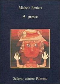 A presto - Michele Perriera - Libro Sellerio Editore Palermo 1990, La memoria | Libraccio.it