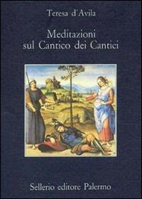 Meditazioni sul Cantico dei cantici - Teresa d'Avila (santa) - Libro Sellerio Editore Palermo 1990, La memoria | Libraccio.it