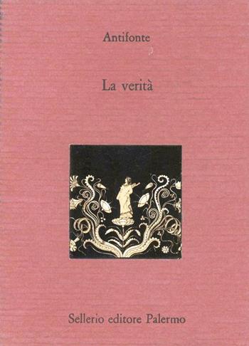La verità. Testo greco a fronte - Antifonte - Libro Sellerio Editore Palermo 1993, La città antica | Libraccio.it