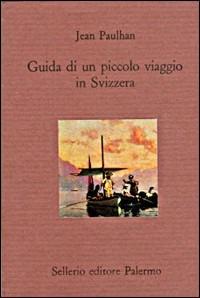 Guida di un piccolo viaggio in Svizzera - Jean Paulhan - Libro Sellerio Editore Palermo 1993, Il divano | Libraccio.it