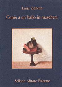 Come a un ballo in maschera - Luisa Adorno - Libro Sellerio Editore Palermo 1995, La memoria | Libraccio.it