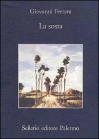 La sosta - Giovanni Ferrara - Libro Sellerio Editore Palermo 1996, La memoria | Libraccio.it