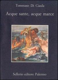 Acque sante, acque marce - Tommaso Di Ciaula - Libro Sellerio Editore Palermo 1997, La memoria | Libraccio.it