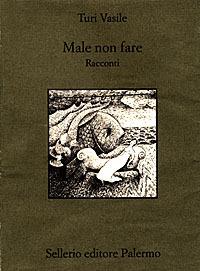 Male non fare - Turi Vasile - Libro Sellerio Editore Palermo 1997, Quaderni bib. siciliana di storia e let. | Libraccio.it