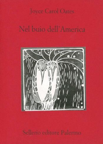 Nel buio dell'America - Joyce Carol Oates - Libro Sellerio Editore Palermo 1999, Teatro | Libraccio.it
