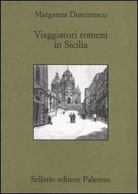 Viaggiatori romeni in Sicilia - Margareta Dumitrescu - Libro Sellerio Editore Palermo 2004, Biblioteca siciliana storia e letter. | Libraccio.it
