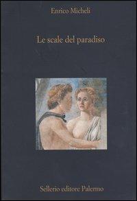 Le scale del paradiso - Enrico Micheli - Libro Sellerio Editore Palermo 2003, Fuori collana | Libraccio.it
