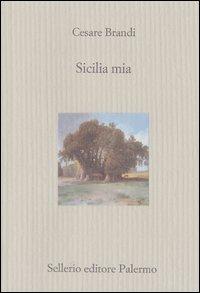 Sicilia mia - Cesare Brandi - Libro Sellerio Editore Palermo 2003, Il divano | Libraccio.it