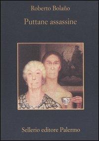 Puttane assassine - Roberto Bolaño - Libro Sellerio Editore Palermo 2004, La memoria | Libraccio.it