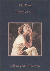 Roma ore 11 - Elio Petri - Libro Sellerio Editore Palermo 2004, La memoria | Libraccio.it