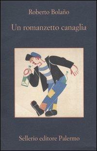Un romanzetto canaglia - Roberto Bolaño - Libro Sellerio Editore Palermo 2005, La memoria | Libraccio.it