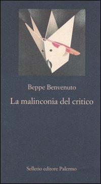 La malinconia del critico - Beppe Benvenuto - Libro Sellerio Editore Palermo 2005, La nuova diagonale | Libraccio.it