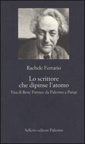 Lo scrittore che dipinse l'atomo. Vita di René Paresce da Palermo a Parigi