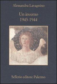 Un inverno. 1943-1944. Testimonianze e ricordi sulle operazioni per la salvaguardia delle opere d'arte italiane durante la seconda guerra mondiale - Alessandra Lavagnino - Libro Sellerio Editore Palermo 2006, La memoria | Libraccio.it