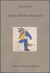 Notte al pronto soccorso - Nino Russo - Libro Sellerio Editore Palermo 2008, Il divano | Libraccio.it