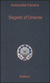Segreti d'oriente - Antonella Ferrera - Libro Sellerio Editore Palermo 2009, Alle 8 della sera | Libraccio.it
