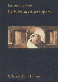 La biblioteca scomparsa - Luciano Canfora - Libro Sellerio Editore Palermo 2009, La rosa dei venti | Libraccio.it