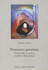 Prometeo genetista. Profitti delle tecniche e metafore della scienza