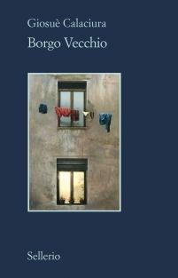 Borgo Vecchio - Giosuè Calaciura - Libro Sellerio Editore Palermo 2017, Il contesto | Libraccio.it