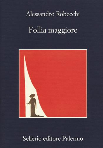 Follia maggiore - Alessandro Robecchi - Libro Sellerio Editore Palermo 2018, La memoria | Libraccio.it