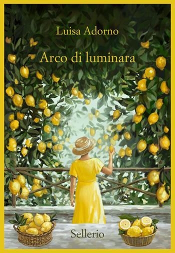 Arco di luminara - Luisa Adorno - Libro Sellerio Editore Palermo 2022, Promemoria | Libraccio.it