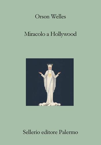 Miracolo a Hollywood - Orson Welles - Libro Sellerio Editore Palermo 2022, Il divano | Libraccio.it