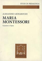 Maria Montessori. Il pensiero e l'opera