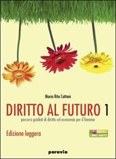 Diritto al futuro. Percorsi guidati di diritto ed economia per il biennio. Ediz. leggera. Con espansione online. Vol. 1