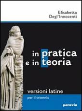 In pratica e in teoria. Versioni latine per il triennio. Ediz. leggera. Con espansione online