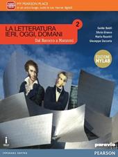 Letteratura ieri, oggi, domani. Ediz. mylab. Con e-book. Con espansione online. Vol. 2: Dal barocco a Manzoni