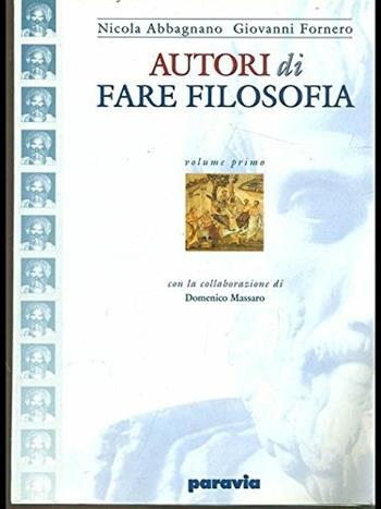 Autori di Fare filosofia. Vol. 1: Il pensiero antico e medievale - Nicola Abbagnano, Giovanni Fornero, Domenico Massaro - Libro Paravia 1998 | Libraccio.it
