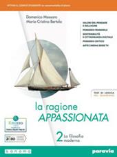 La ragione appassionata. Con I valori della logica. Con e-book. Con espansione online. Vol. 2: la filosofia moderna