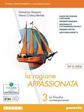 La ragione appassionata. Con I valori della logica. Con e-book. Con espansione online. Vol. 3: La filosofia contemporanea