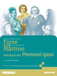 Forse un mattino. Antologia dei Promessi sposi. Per il 1° biennio delle Scuole superiori. Con e-book. Con espansione online - Orietta Pozzoli, Paola Manfredi, Paolo Di Sacco - Libro Paravia 2024 | Libraccio.it