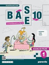 Base 10. La matematica per te. Con Esercizi plus. Con e-book. Con espansione online. Vol. 1