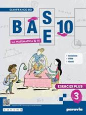 Base 10. La matematica per te. Con Esercizi plus. Con e-book. Con espansione online. Vol. 3