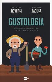 Gustologia. Viaggio nell'Italia del cibo dalla terra alla tavola