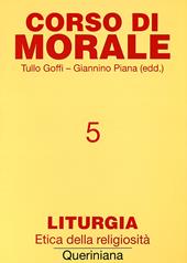 Corso di morale. Vol. 5: Liturgia. Etica della religiosità