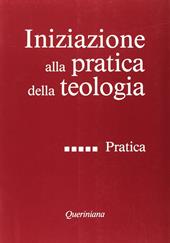 Iniziazione alla pratica della teologia. Vol. 5: Pratica