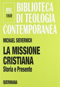 La missione cristiana. Storia e presente - Michael Sievernich - Libro Queriniana 2012, Biblioteca di teologia contemporanea | Libraccio.it