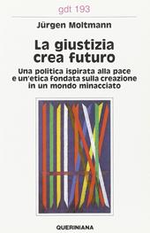 La giustizia crea futuro. Una politica ispirata alla pace e un'etica fondata sulla creazione in un mondo minacciato