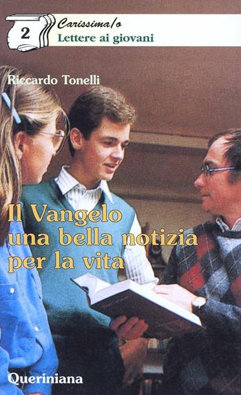 Il vangelo una bella notizia per la vita - Riccardo Tonelli - Libro Queriniana 1999, Carissima/o. Lettere ai giovani | Libraccio.it