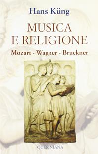 Musica e religione. Mozart, Wagner, Bruckner - Hans Küng - Libro Queriniana 2012, Books | Libraccio.it