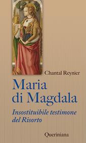 Maria di Magdala. Insostituibile testimone del Risorto